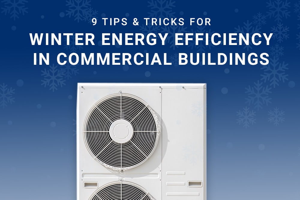9 Tips &amp; Tricks For Winter Energy Efficiency In Commercial Buildings