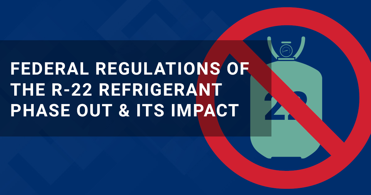 Federal Regulations Of The R22 Refrigerant Phase Out & Its Impact